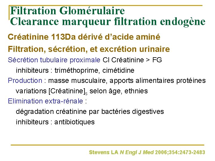 Filtration Glomérulaire Clearance marqueur filtration endogène Créatinine 113 Da dérivé d’acide aminé Filtration, sécrétion,