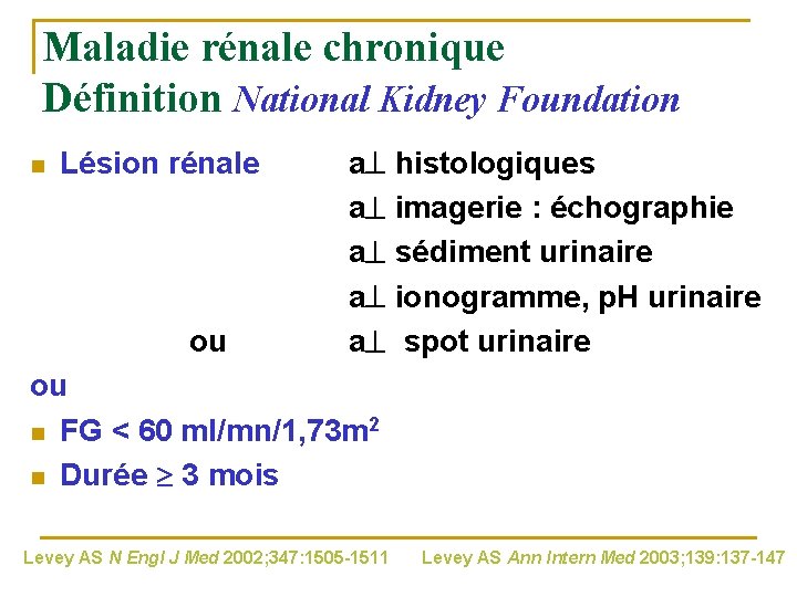 Maladie rénale chronique Définition National Kidney Foundation n Lésion rénale ou a histologiques a
