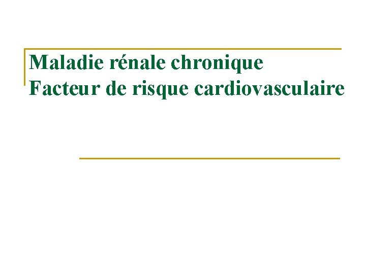 Maladie rénale chronique Facteur de risque cardiovasculaire 