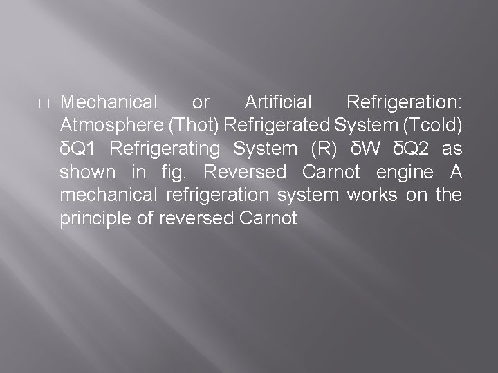 � Mechanical or Artificial Refrigeration: Atmosphere (Thot) Refrigerated System (Tcold) δQ 1 Refrigerating System