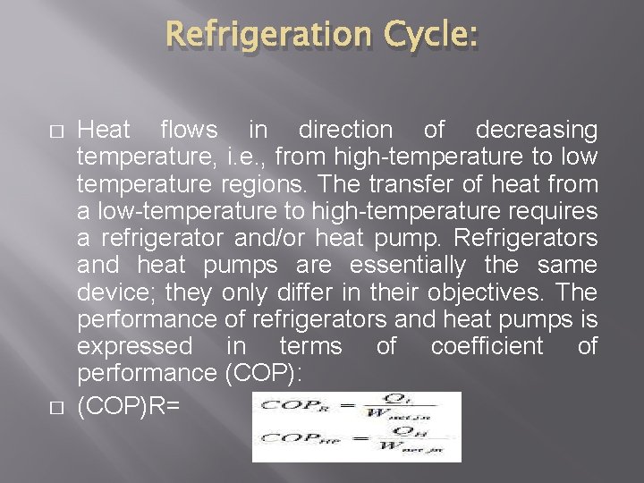 Refrigeration Cycle: � � Heat flows in direction of decreasing temperature, i. e. ,