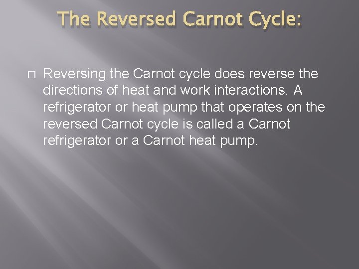 The Reversed Carnot Cycle: � Reversing the Carnot cycle does reverse the directions of