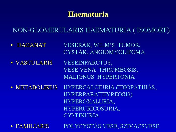 Haematuria NON-GLOMERULARIS HAEMATURIA ( ISOMORF) • DAGANAT VESERÁK, WILM’S TUMOR, CYSTÁK, ANGIOMYOLIPOMA • VASCULARIS