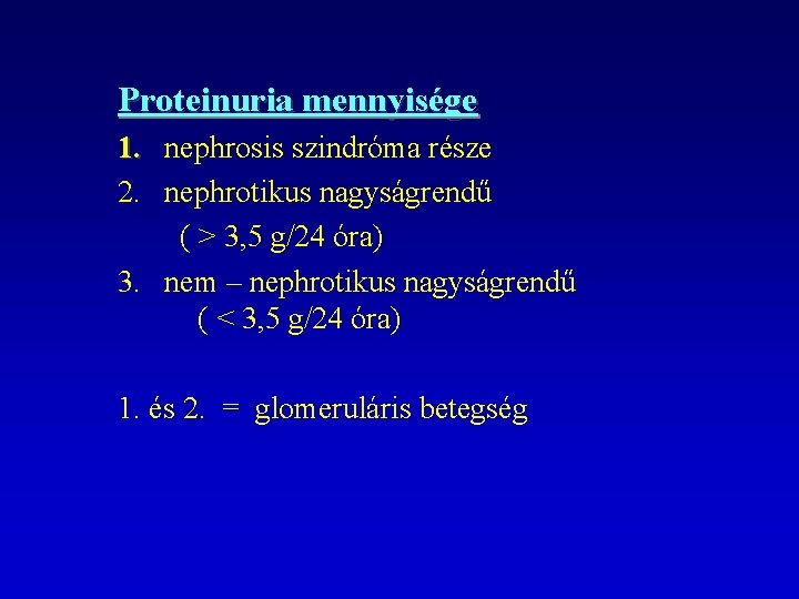 Proteinuria mennyisége 1. nephrosis szindróma része 2. nephrotikus nagyságrendű ( > 3, 5 g/24