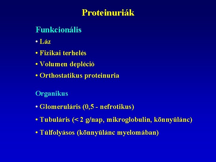 Proteinuriák Funkcionális • Láz • Fizikai terhelés • Volumen depléció • Orthostatikus proteinuria Organikus