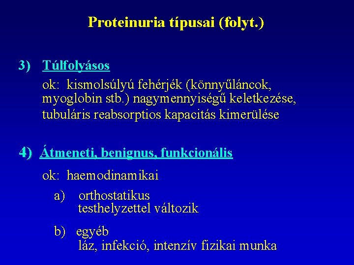 Proteinuria típusai (folyt. ) 3) Túlfolyásos ok: kismolsúlyú fehérjék (könnyűláncok, myoglobin stb. ) nagymennyiségű