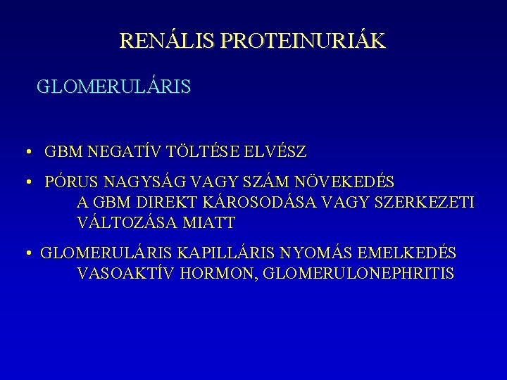 RENÁLIS PROTEINURIÁK GLOMERULÁRIS • GBM NEGATÍV TÖLTÉSE ELVÉSZ • PÓRUS NAGYSÁG VAGY SZÁM NÖVEKEDÉS