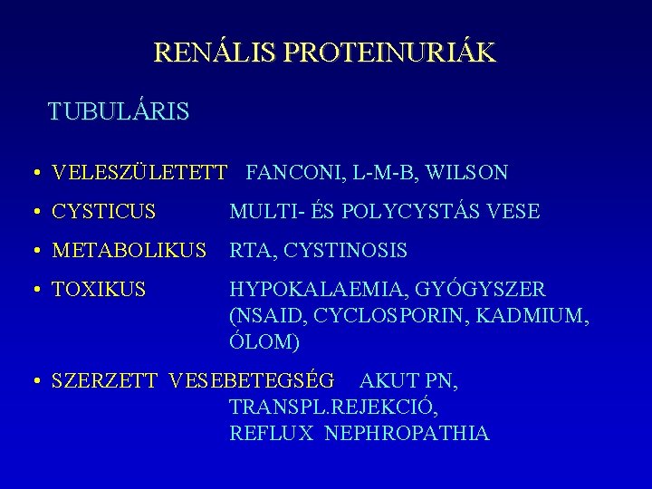 RENÁLIS PROTEINURIÁK TUBULÁRIS • VELESZÜLETETT FANCONI, L-M-B, WILSON • CYSTICUS MULTI- ÉS POLYCYSTÁS VESE