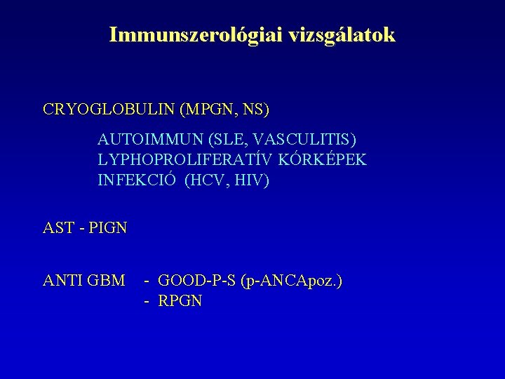 Immunszerológiai vizsgálatok CRYOGLOBULIN (MPGN, NS) AUTOIMMUN (SLE, VASCULITIS) LYPHOPROLIFERATÍV KÓRKÉPEK INFEKCIÓ (HCV, HIV) AST