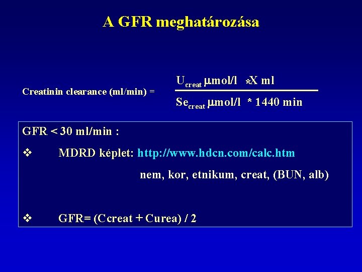 A GFR meghatározása Creatinin clearance (ml/min) = Ucreat mol/l *X ml Secreat mol/l *