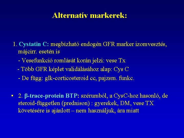 Alternatív markerek: 1. Cystatin C: megbízható endogén GFR marker izomvesztés, májcirr. esetén is -