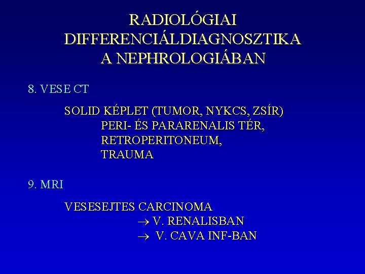 RADIOLÓGIAI DIFFERENCIÁLDIAGNOSZTIKA A NEPHROLOGIÁBAN 8. VESE CT SOLID KÉPLET (TUMOR, NYKCS, ZSÍR) PERI- ÉS