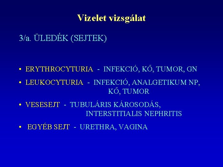 Vizelet vizsgálat 3/a. ÜLEDÉK (SEJTEK) • ERYTHROCYTURIA - INFEKCIÓ, KŐ, TUMOR, GN • LEUKOCYTURIA