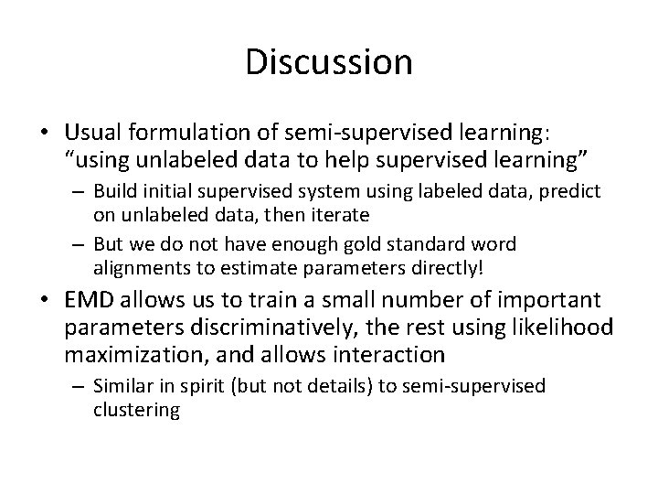 Discussion • Usual formulation of semi-supervised learning: “using unlabeled data to help supervised learning”