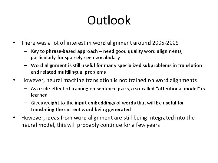 Outlook • There was a lot of interest in word alignment around 2005 -2009