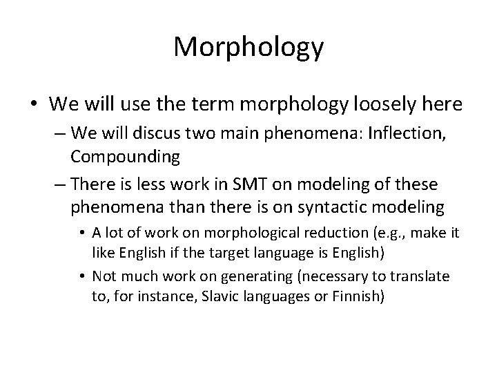 Morphology • We will use the term morphology loosely here – We will discus