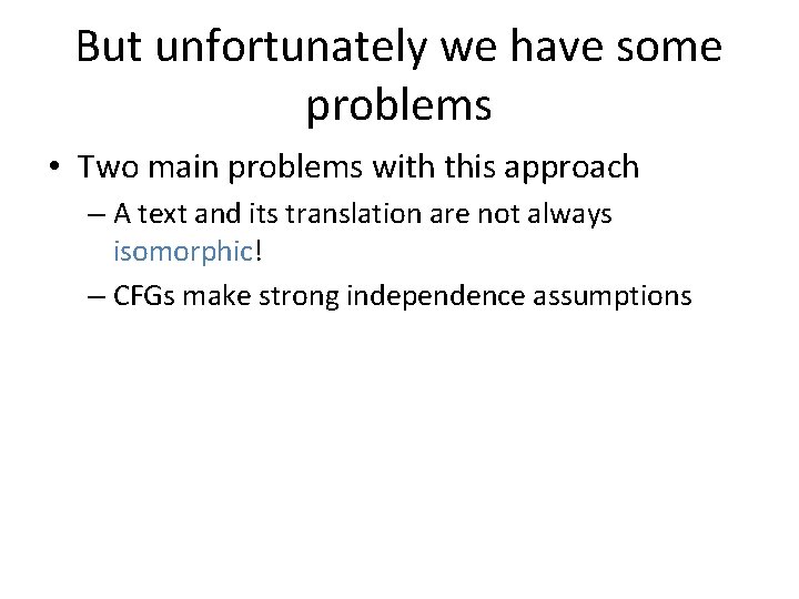 But unfortunately we have some problems • Two main problems with this approach –