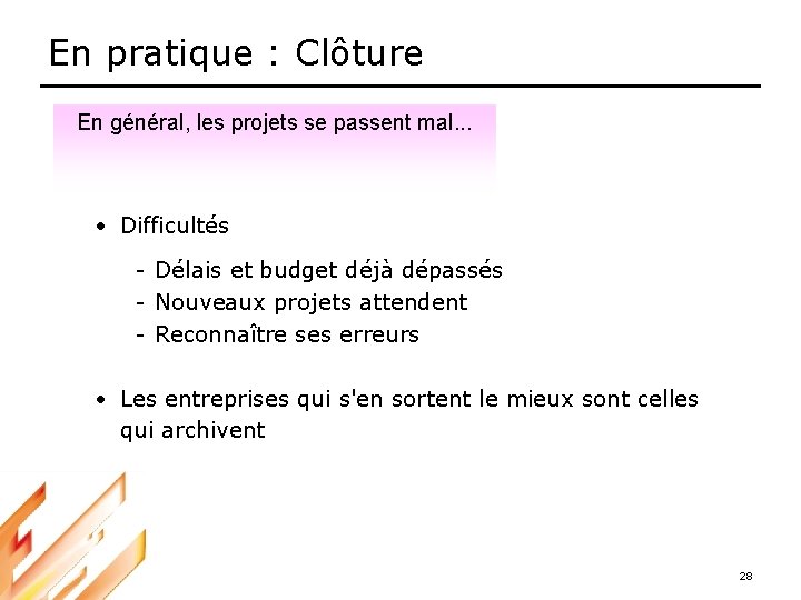 En pratique : Clôture En général, les projets se passent mal. . . •