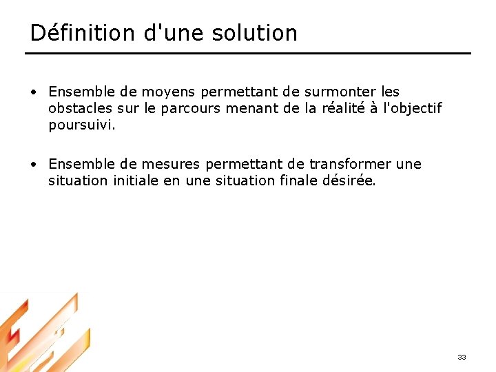 Définition d'une solution • Ensemble de moyens permettant de surmonter les obstacles sur le