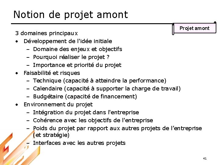 Notion de projet amont Projet amont 3 domaines principaux • Développement de l'idée initiale