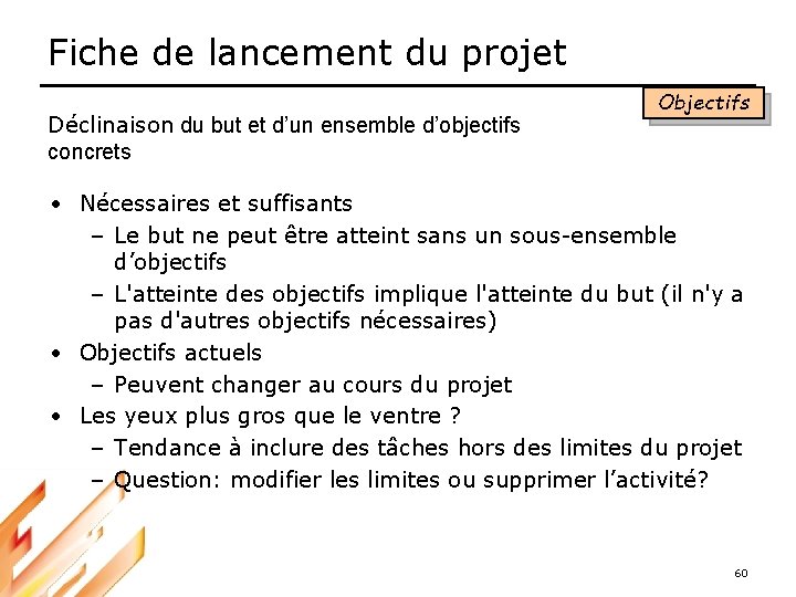 Fiche de lancement du projet Déclinaison du but et d’un ensemble d’objectifs concrets Objectifs