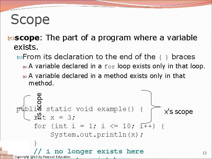 Scope scope: The part of a program where a variable exists. From its declaration