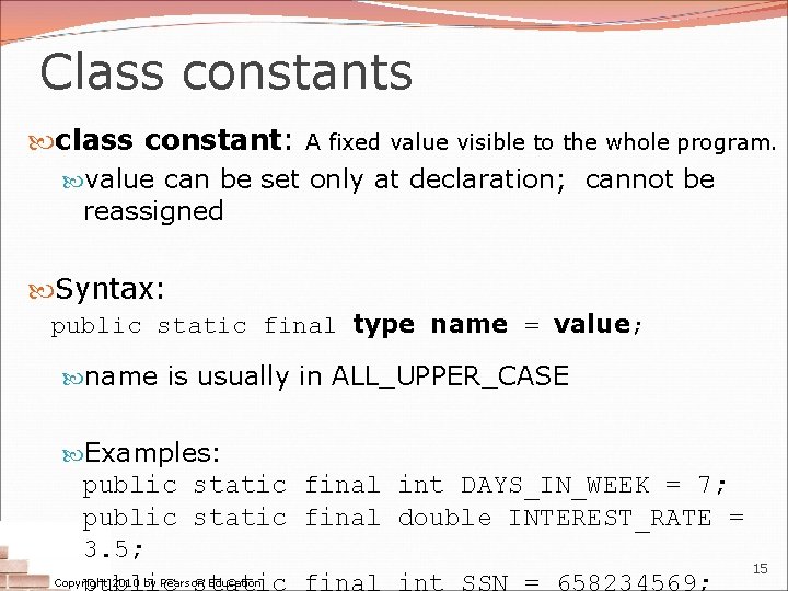 Class constants class constant: A fixed value visible to the whole program. value can