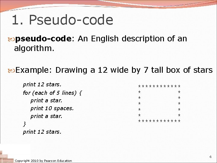 1. Pseudo-code pseudo-code: An English description of an algorithm. Example: Drawing a 12 wide
