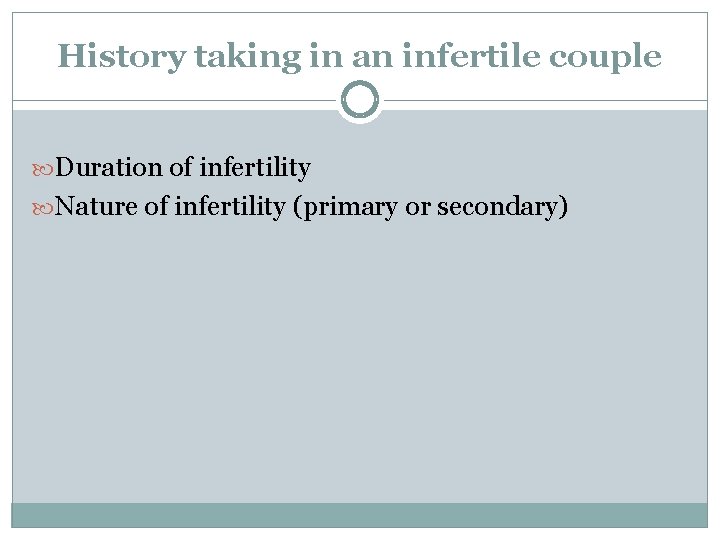 History taking in an infertile couple Duration of infertility Nature of infertility (primary or