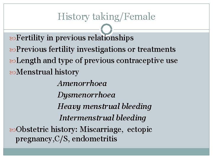 History taking/Female Fertility in previous relationships Previous fertility investigations or treatments Length and type