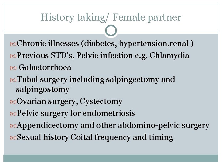 History taking/ Female partner Chronic illnesses (diabetes, hypertension, renal ) Previous STD’s, Pelvic infection