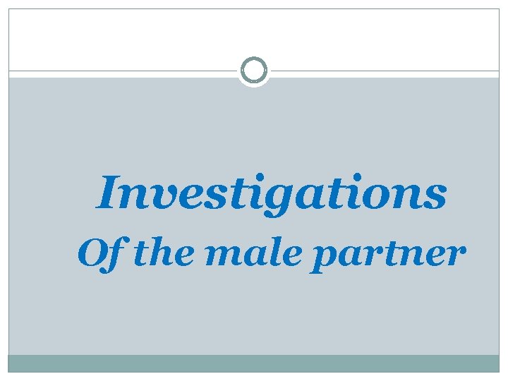 Investigations Of the male partner 