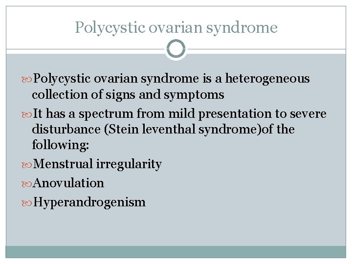 Polycystic ovarian syndrome is a heterogeneous collection of signs and symptoms It has a
