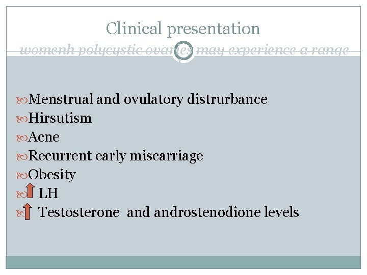 Clinical presentation womenh polycystic ovaries may experience a range clinical and biochemical features that