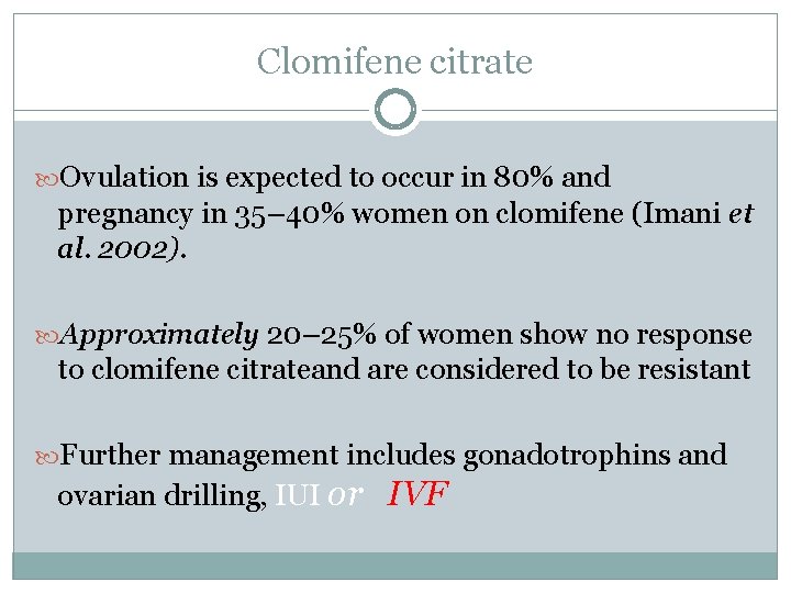 Clomifene citrate Ovulation is expected to occur in 80% and pregnancy in 35– 40%