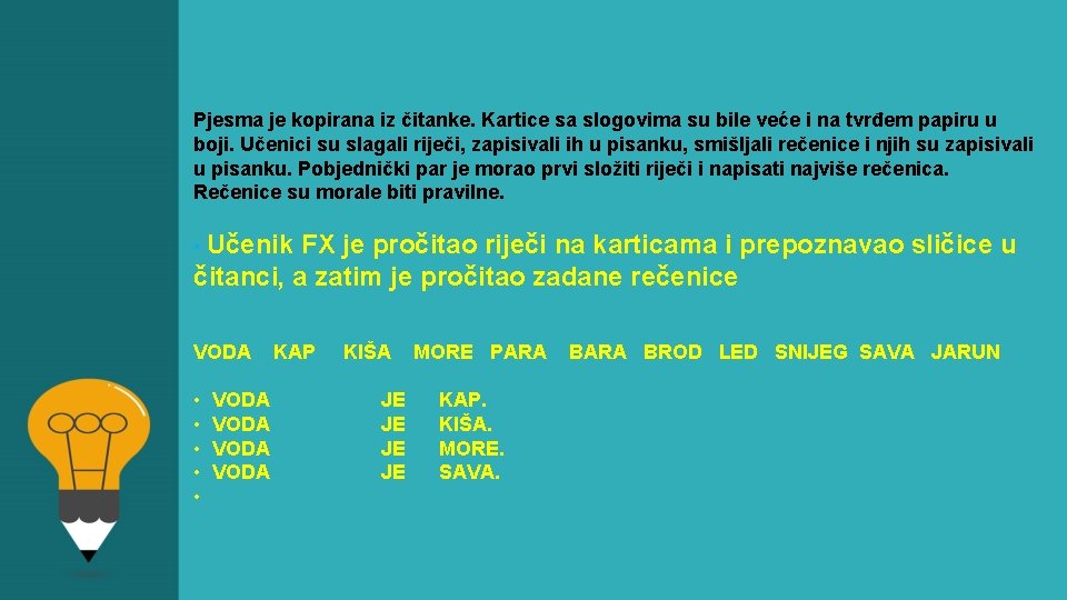 Pjesma je kopirana iz čitanke. Kartice sa slogovima su bile veće i na tvrđem