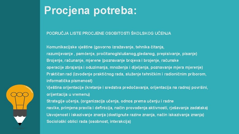 Procjena potreba: PODRUČJA LISTE PROCJENE OSOBITOSTI ŠKOLSKOG UČENJA Komunikacijske vještine (govorno izražavanje, tehnika čitanja,