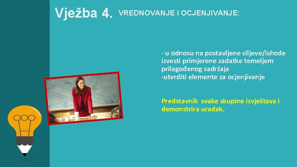 Vježba 4. VREDNOVANJE I OCJENJIVANJE: - u odnosu na postavljene ciljeve/ishode izvesti primjerene zadatke