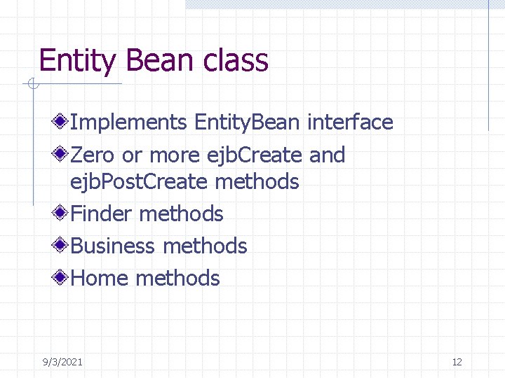 Entity Bean class Implements Entity. Bean interface Zero or more ejb. Create and ejb.