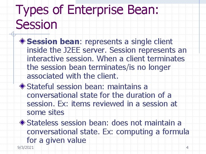 Types of Enterprise Bean: Session bean: represents a single client inside the J 2