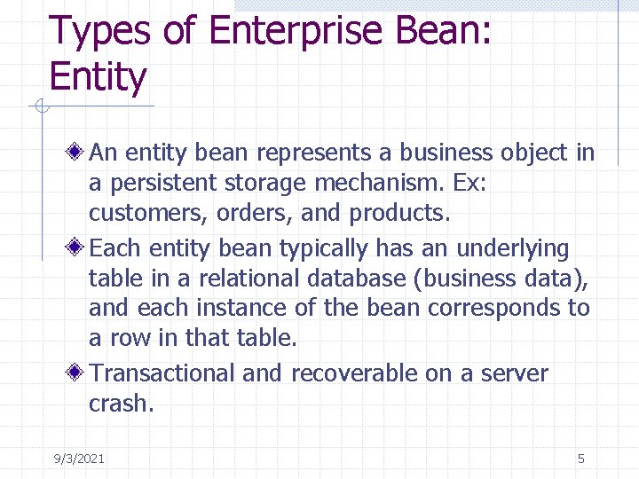 Types of Enterprise Bean: Entity An entity bean represents a business object in a