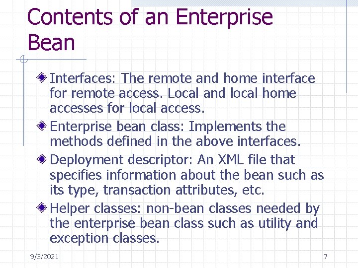 Contents of an Enterprise Bean Interfaces: The remote and home interface for remote access.