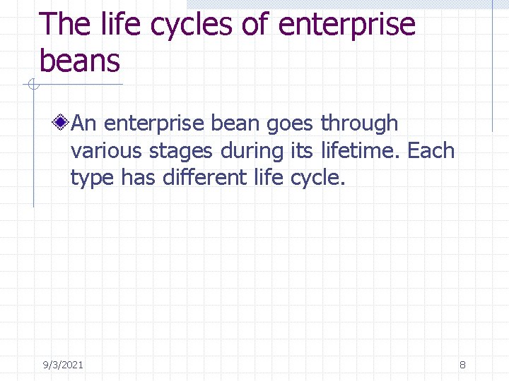 The life cycles of enterprise beans An enterprise bean goes through various stages during