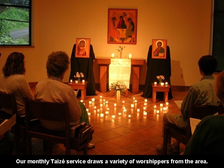 Our monthly Taizé service draws a variety of worshippers from the area. 