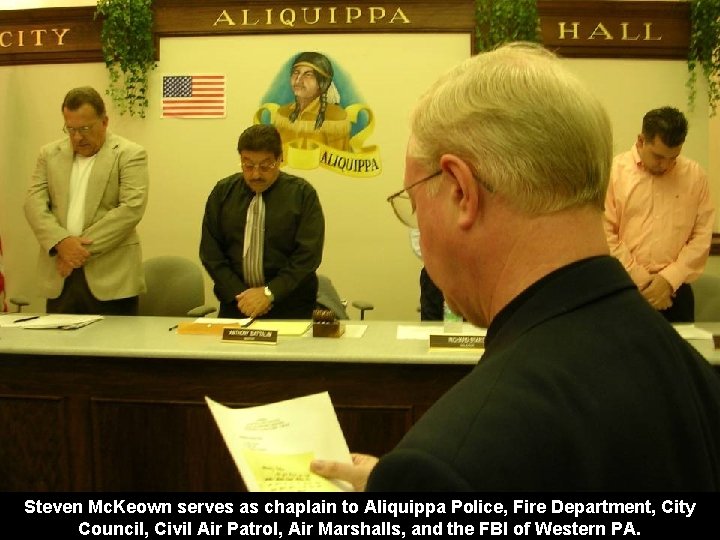 Steven Mc. Keown serves as chaplain to Aliquippa Police, Fire Department, City Council, Civil