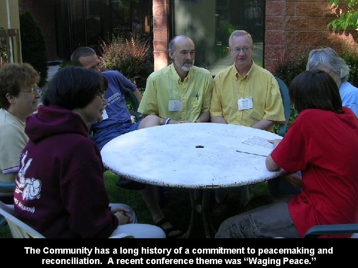 The Community has a long history of a commitment to peacemaking and reconciliation. A
