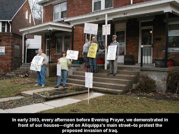 In early 2003, every afternoon before Evening Prayer, we demonstrated in front of our