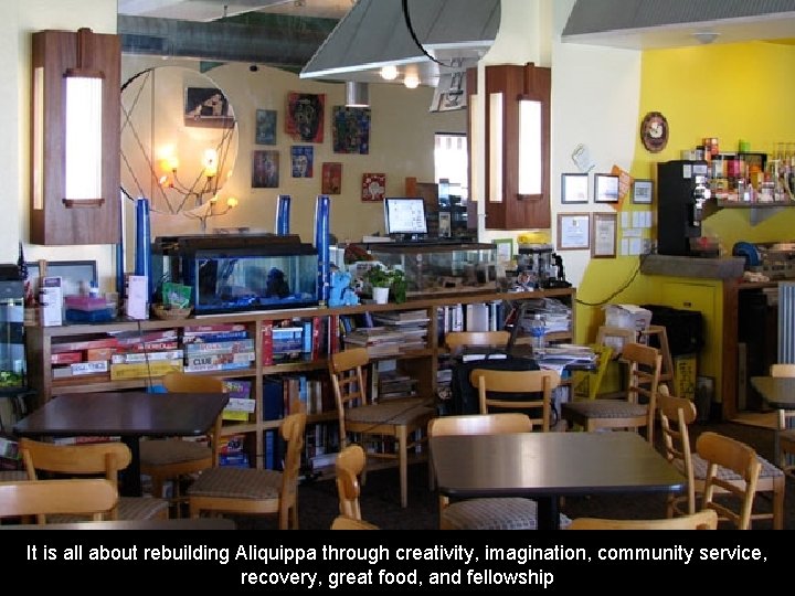 It is all about rebuilding Aliquippa through creativity, imagination, community service, recovery, great food,