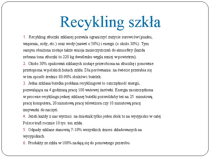 Recykling szkła 1. Recykling stłuczki szklanej pozwala ograniczyć zużycie surowców (piasku, wapienia, sody, etc.