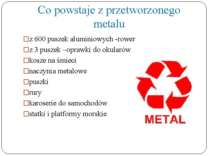 Co powstaje z przetworzonego metalu �z 600 puszek aluminiowych -rower �z 3 puszek –oprawki